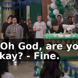 - Oh God, are you okay? - Fine.