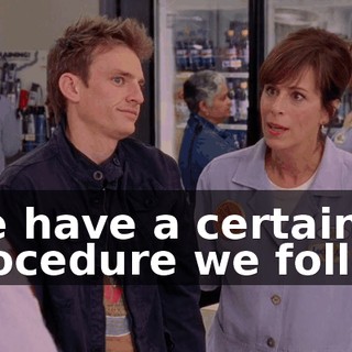 We have a certain procedure we follow