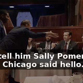 you tell him Sally Pomerantz from Chicago said hello.