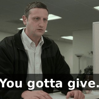 You gotta give.