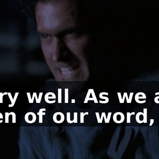Very well. As we are men of our word,