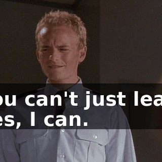 - You can't just leave. - Yes, I can.