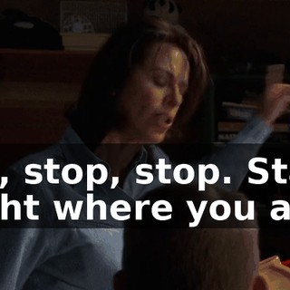 No, stop, stop. Stay right where you are.