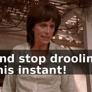And stop drooling this instant!