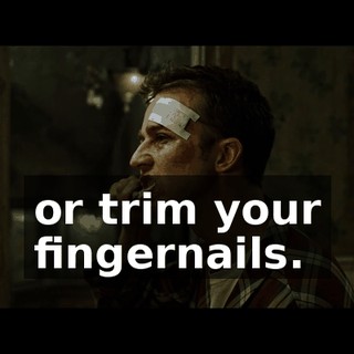 or trim your fingernails.