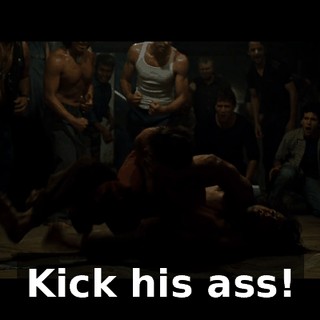 Kick his ass!