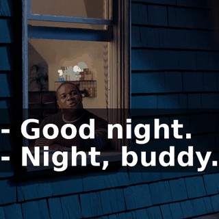 - Good night. - Night, buddy.