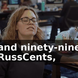 and ninety-nine RussCents,
