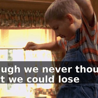 ♪ Though we never thought That we could lose ♪