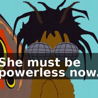 She must be powerless now.