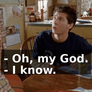 - Oh, my God. - I know.