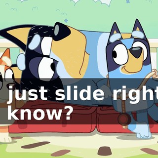 and just slide right in, you know?