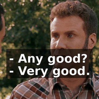 - Any good? - Very good.