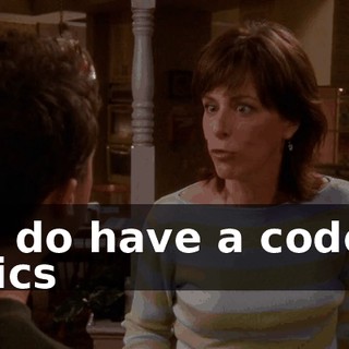 You do have a code of ethics