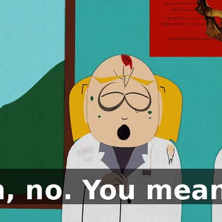 Oh, no. You mean...