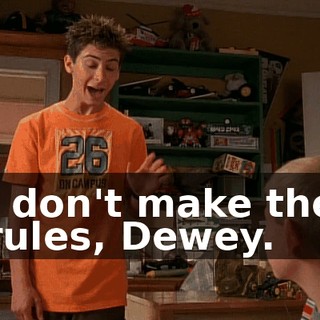 I don't make the rules, Dewey.