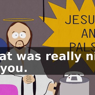 That was really nice of you.