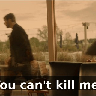 You can't kill me.