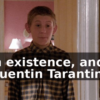 in existence, and Quentin Tarantino