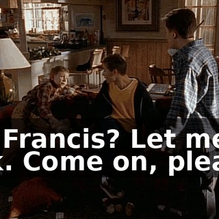 It's Francis? Let me talk. Come on, please.