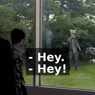 - Hey. - Hey!