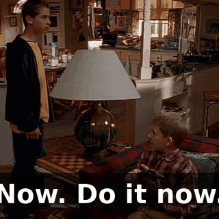 Now. Do it now.