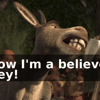Now I'm a believer Hey!