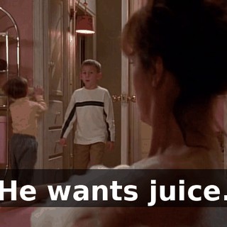 He wants juice.
