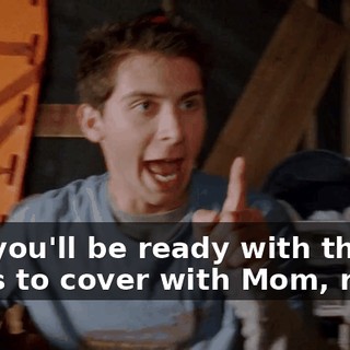 And you'll be ready with the tapes to cover with Mom, right?