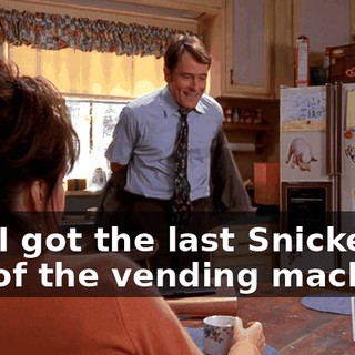 and I got the last Snickers out of the vending machine.