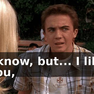 I know, but... I like you,