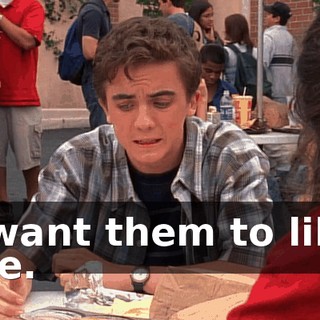 I want them to like me.