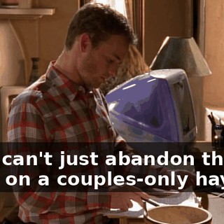 They can't just abandon them to go on a couples-only hayride.