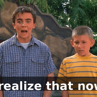 I realize that now.