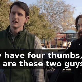 They have four thumbs, and they are these two guys.