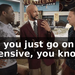 and you just go on the defensive, you know?