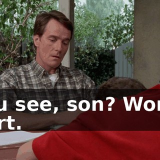 You see, son? Words hurt.