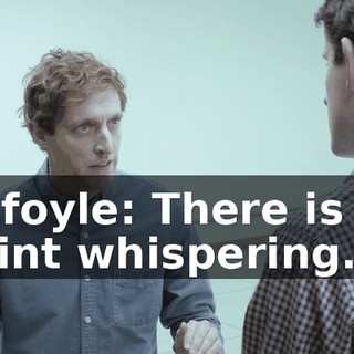 Gilfoyle: There is no point whispering.