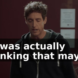 I-I was actually thinking that maybe