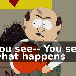 You see-- You see what happens
