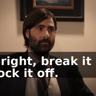 All right, break it up. Knock it off.