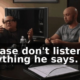 Please don't listen to anything he says.