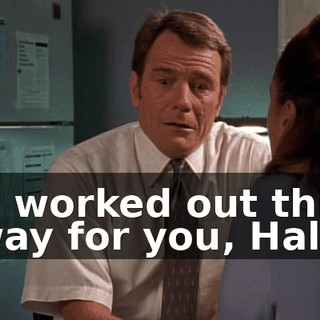 it worked out this way for you, Hal.