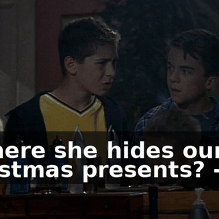 - Where she hides our Christmas presents? - No.