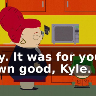 Oy. It was for your own good, Kyle.