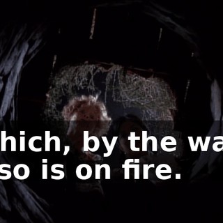 Which, by the way, also is on fire.