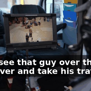You see that guy over there? Go over and take his tray.
