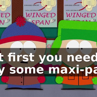 But first you need to buy some maxi-pads