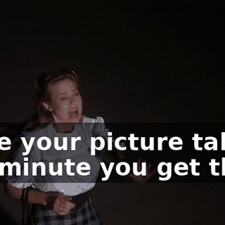 Have your picture taken the minute you get there