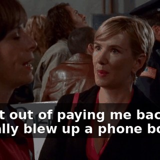 to get out of paying me back. He actually blew up a phone booth.